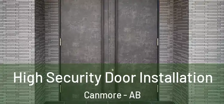 High Security Door Installation Canmore - AB